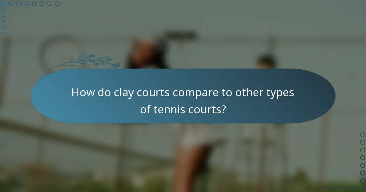 How do clay courts compare to other types of tennis courts?