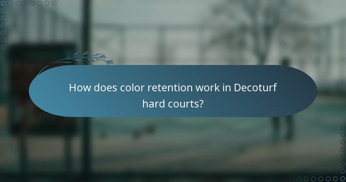 How does color retention work in Decoturf hard courts?