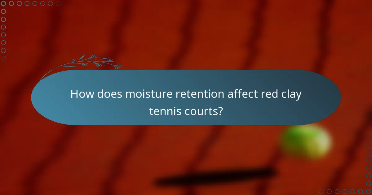 How does moisture retention affect red clay tennis courts?