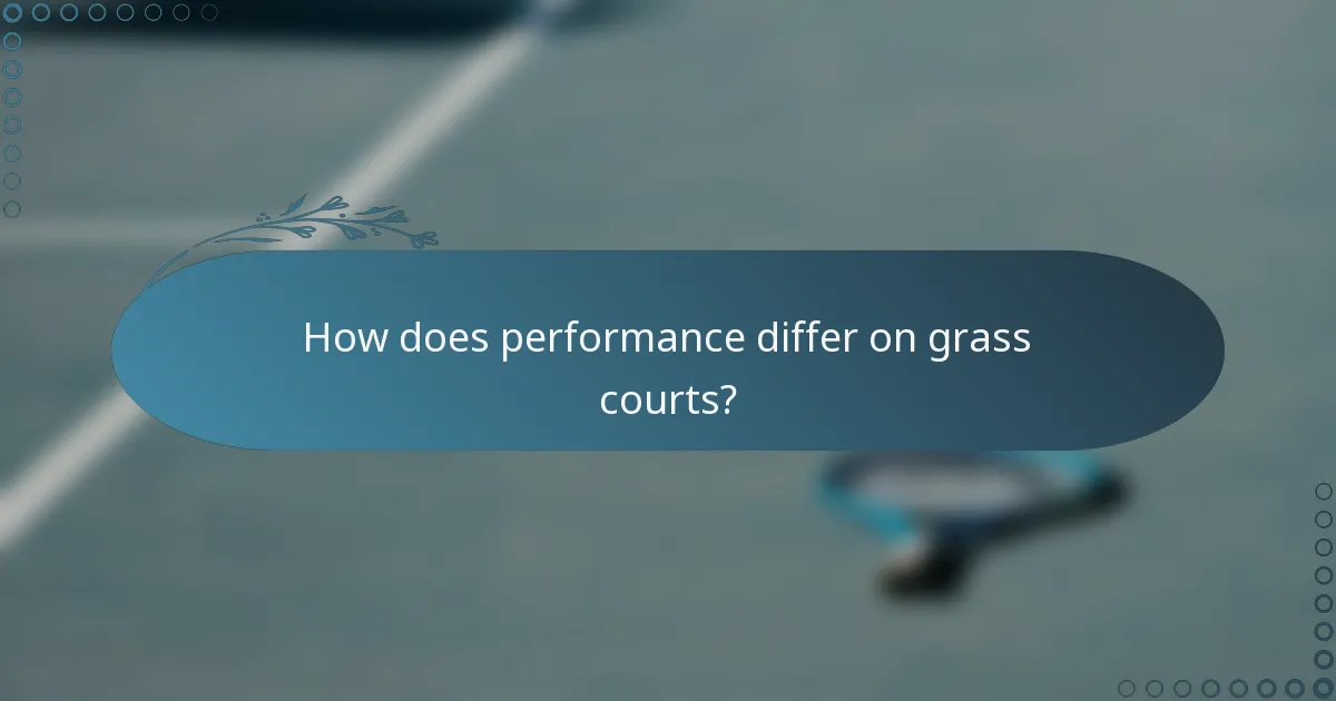 How does performance differ on grass courts?