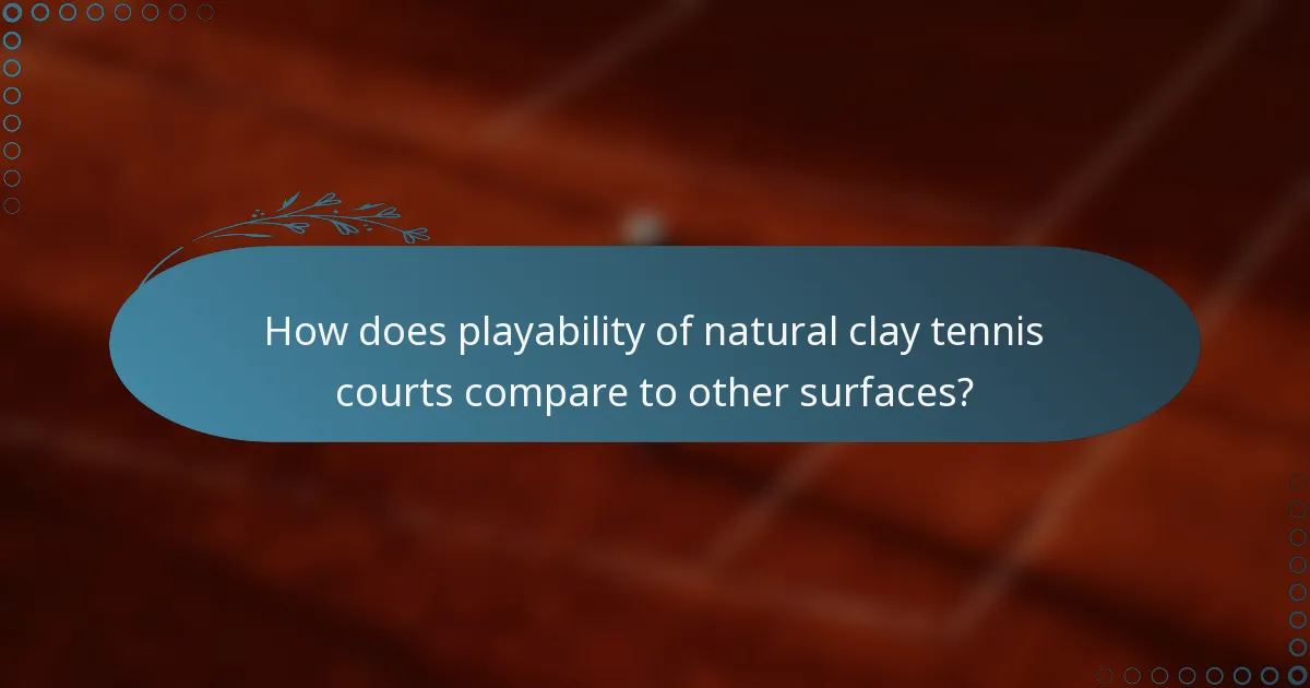 How does playability of natural clay tennis courts compare to other surfaces?