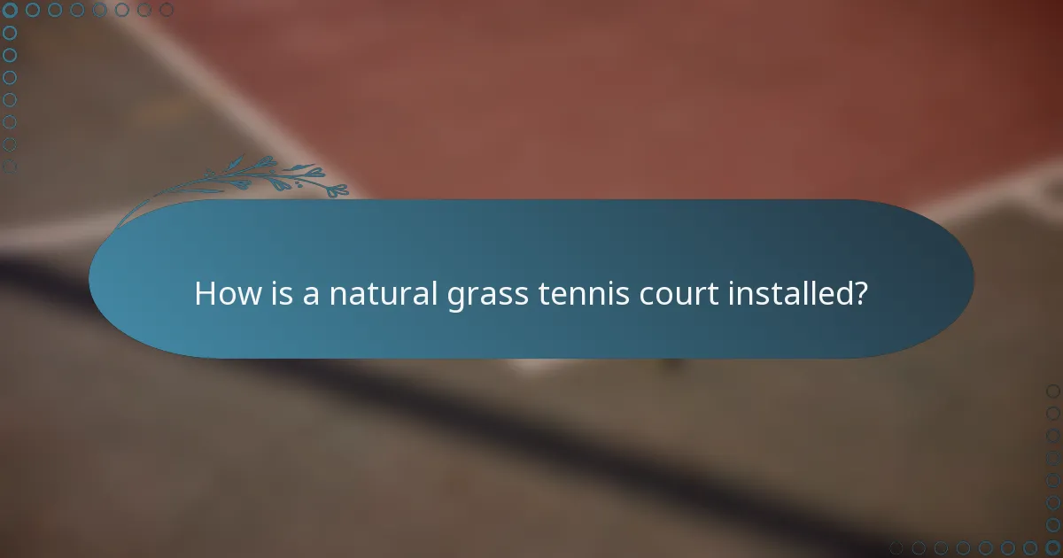 How is a natural grass tennis court installed?