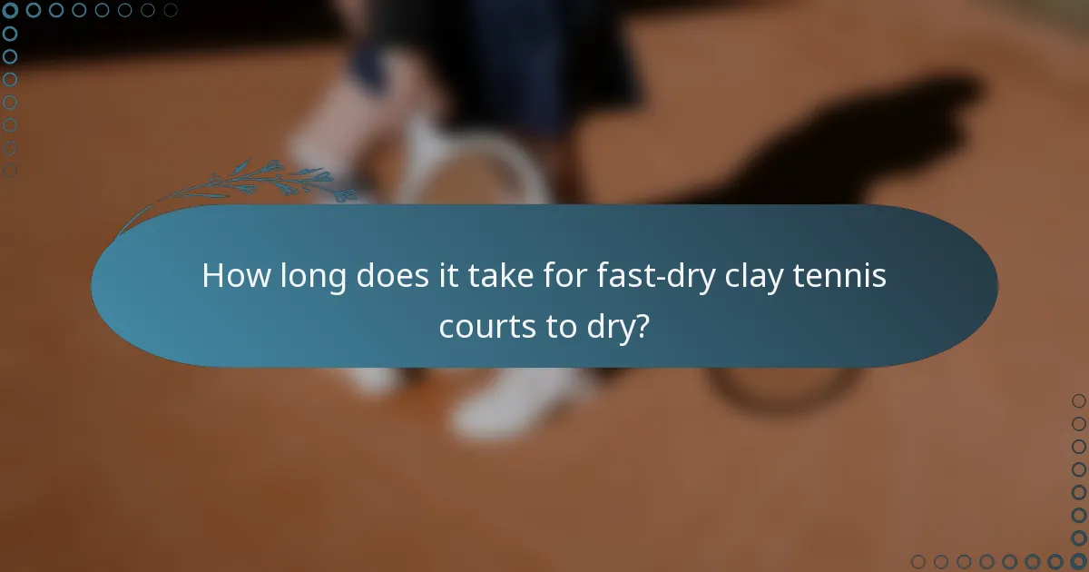 How long does it take for fast-dry clay tennis courts to dry?