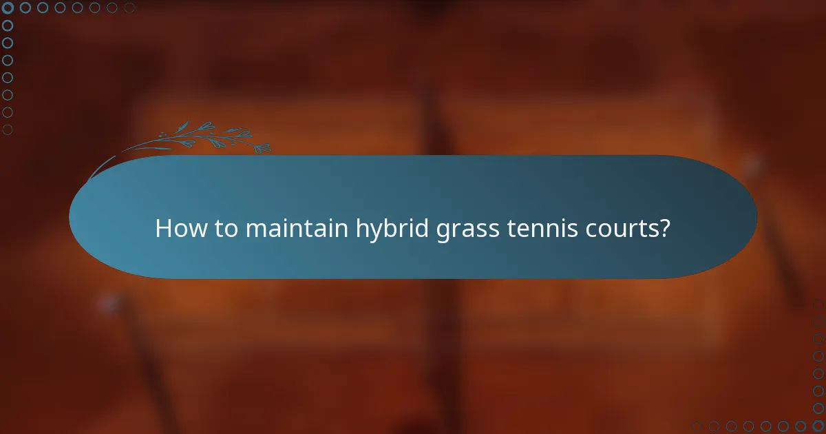 How to maintain hybrid grass tennis courts?