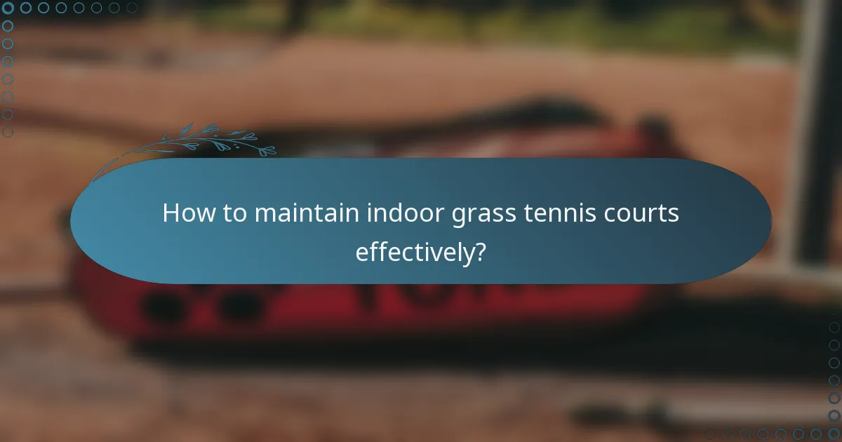 How to maintain indoor grass tennis courts effectively?