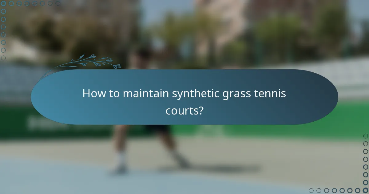 How to maintain synthetic grass tennis courts?