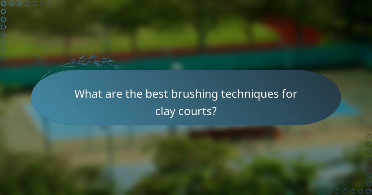What are the best brushing techniques for clay courts?
