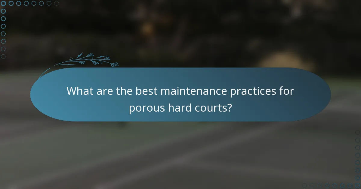 What are the best maintenance practices for porous hard courts?