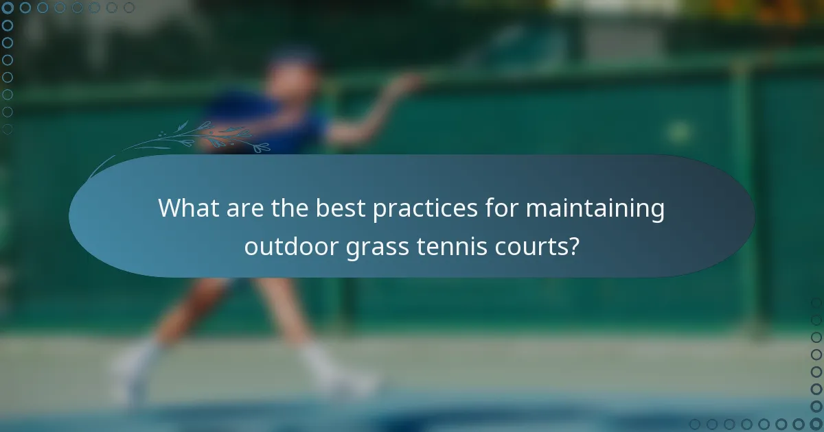 What are the best practices for maintaining outdoor grass tennis courts?