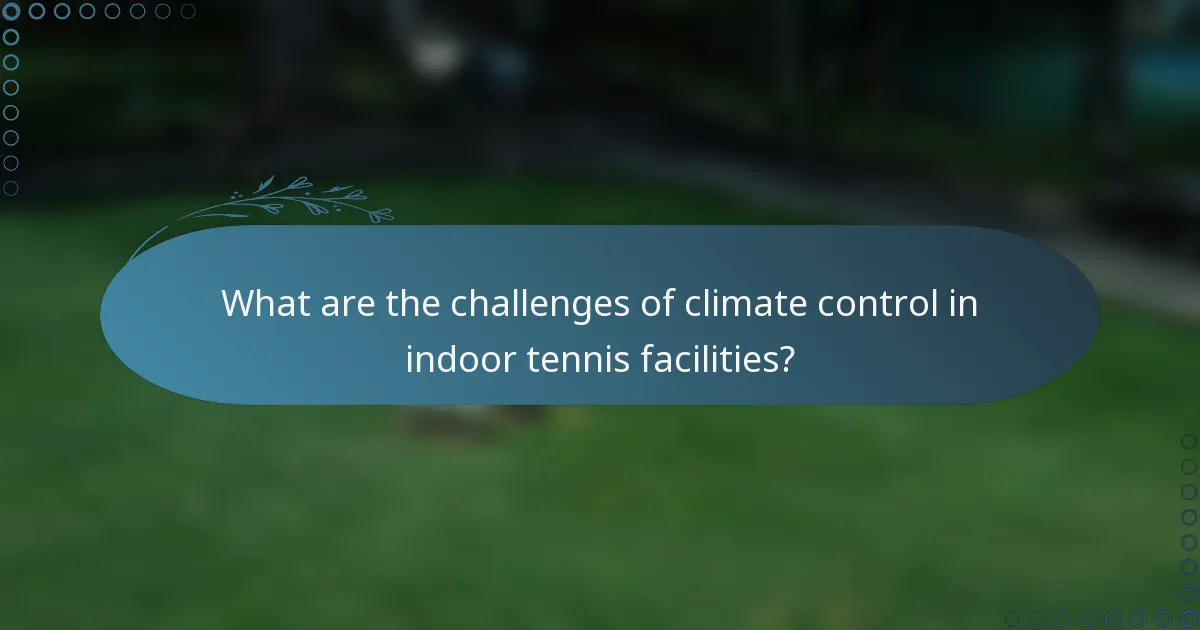 What are the challenges of climate control in indoor tennis facilities?