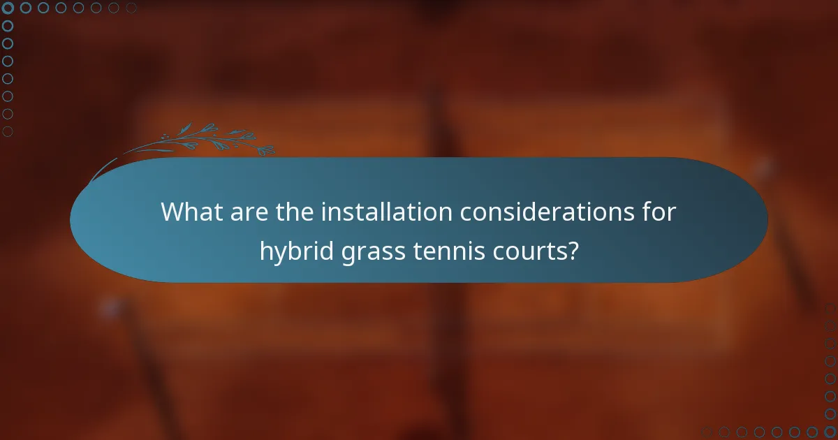 What are the installation considerations for hybrid grass tennis courts?