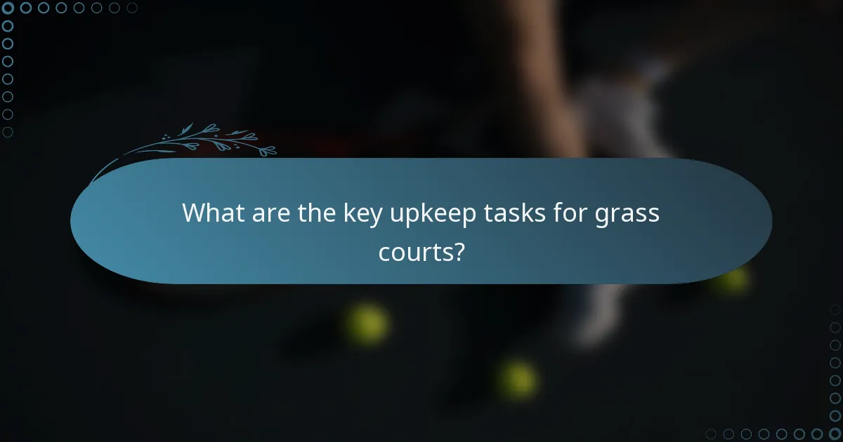 What are the key upkeep tasks for grass courts?