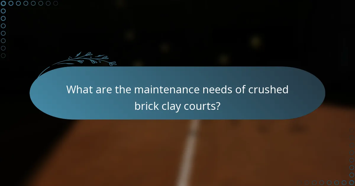 What are the maintenance needs of crushed brick clay courts?