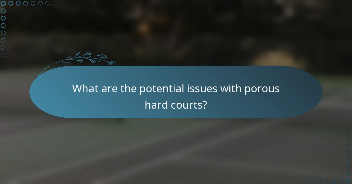 What are the potential issues with porous hard courts?