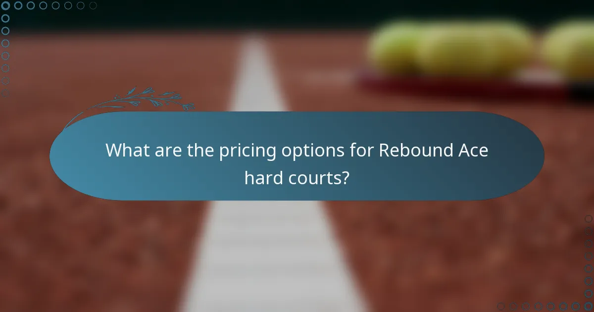 What are the pricing options for Rebound Ace hard courts?