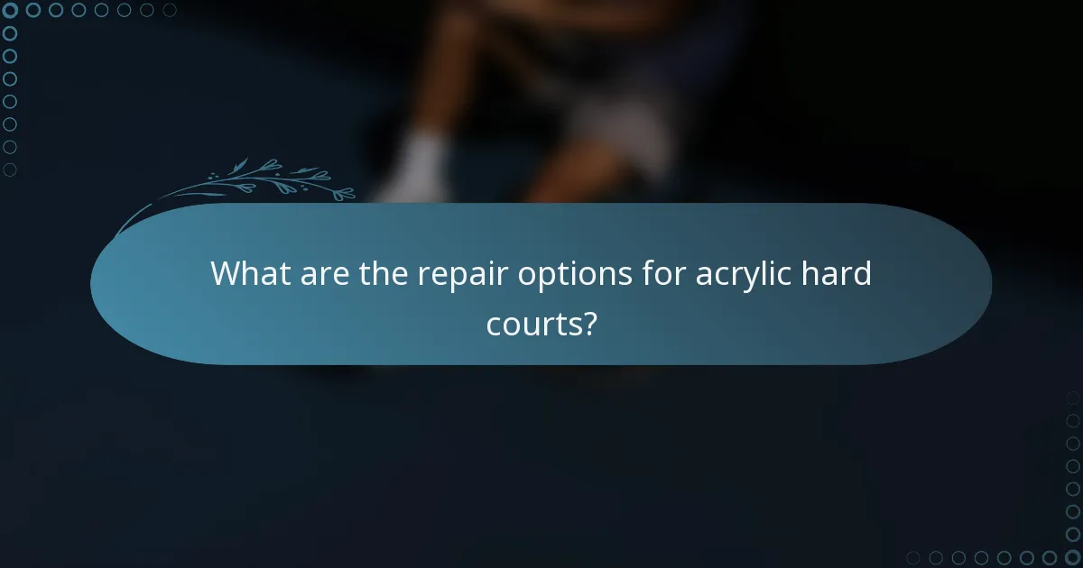 What are the repair options for acrylic hard courts?