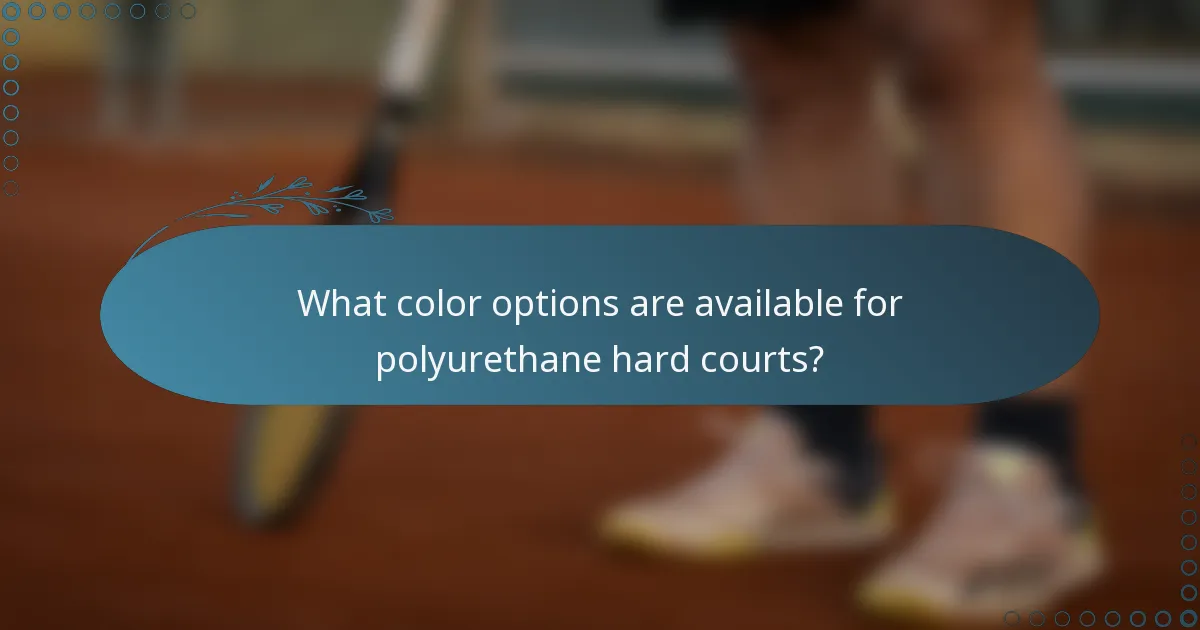 What color options are available for polyurethane hard courts?