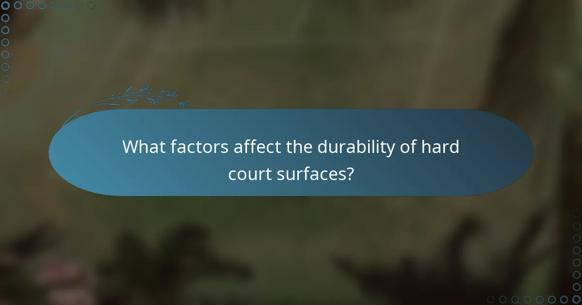 What factors affect the durability of hard court surfaces?