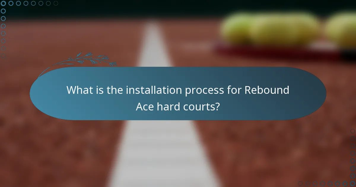 What is the installation process for Rebound Ace hard courts?