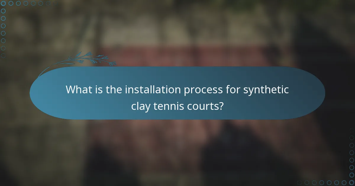 What is the installation process for synthetic clay tennis courts?