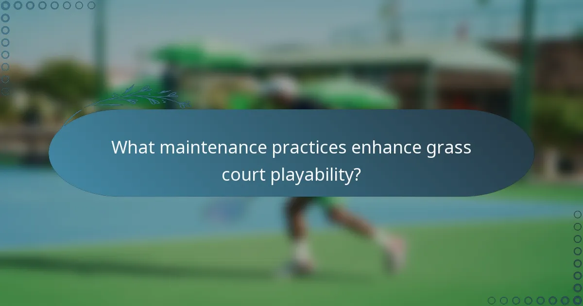 What maintenance practices enhance grass court playability?