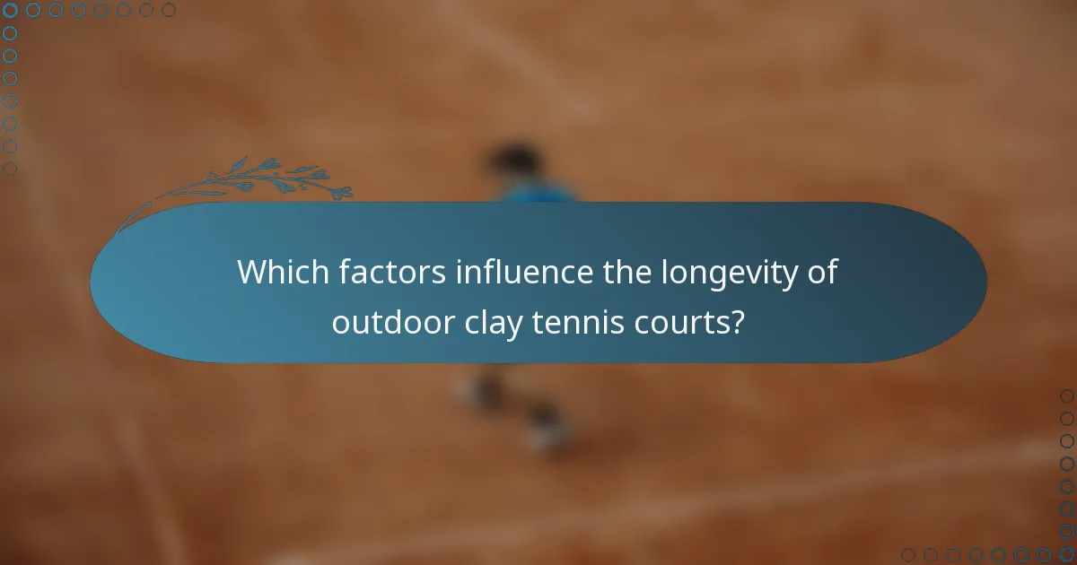 Which factors influence the longevity of outdoor clay tennis courts?