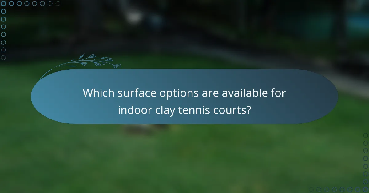 Which surface options are available for indoor clay tennis courts?