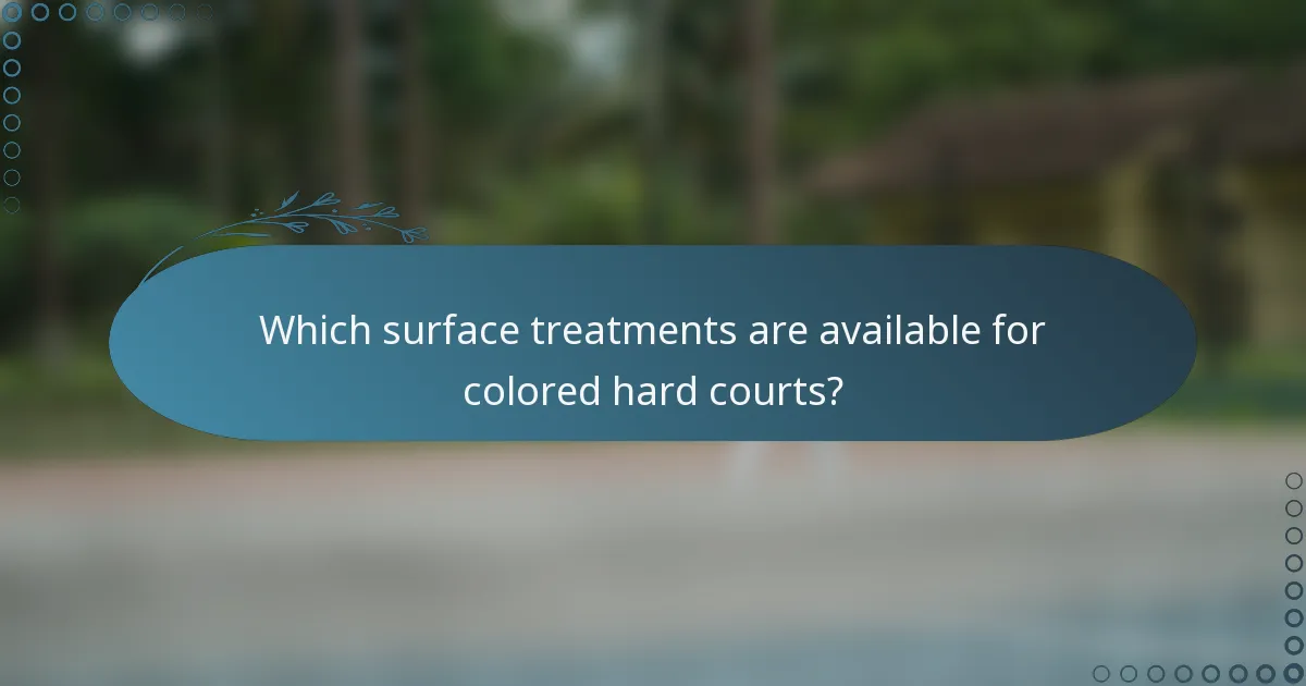 Which surface treatments are available for colored hard courts?